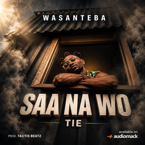Wasanteba – Saa Na Wo Tie (Prod By Tactis Beatz)